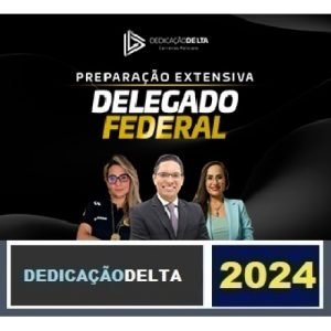 PREPARAÇÃO EXTENSIVA DELEGADO FEDERAL 2024 – 30 SEMANAS ( DEDICAÇÃO DELTA 2024) POLÍCIA FEDERAL – Extensivo