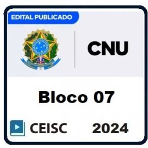 CNU CONCURSO NACIONAL UNIFICADO – PÓS EDITAL (BLOCO 07) (CEISC 2024)