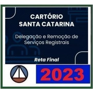 Cartório SC – Delegação e Remoção de Serviços Registrais – PÓS EDITAL (CERS 2023) – Santa Catarina