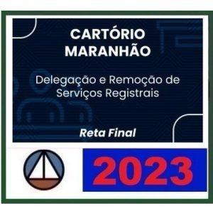 Cartório Maranhão – Delegação e Remoção de Serviços Registrais – PÓS EDITAL (CERS 2023)