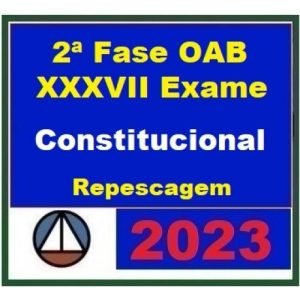 2ª Fase OAB XXXVII (37º) Exame – Direito Constitucional (CERS 2023) – Curso Repescagem
