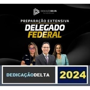 PREPARAÇÃO EXTENSIVA DELEGADO FEDERAL 2024 – 30 SEMANAS ( DEDICAÇÃO DELTA 2024) POLÍCIA FEDERAL