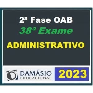2ª Fase OAB XXXVIII (38º) Exame – Direito Administrativo (DAMÁSIO 2023) – Curso Regular