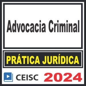 Prática Jurídica (Advocacia Criminal) Ceisc 2024