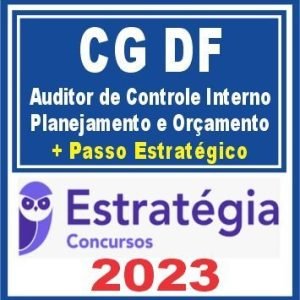 CG DF (Auditor de Controle Interno – Planejamento e Orçamento + Passo) Estratégia 2023