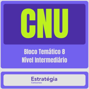 CNU – Concurso Nacional Unificado (Bloco Temático 8 – Nível Intermediário) Pacote Completo – 2024 (Pós-Edital) – Rateio Estratégia
