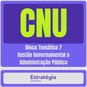 CNU – Concurso Nacional Unificado (Bloco Temático 7 – Gestão Governamental e Administração Pública) Pacote Completo – 2024 (Pós-Edital) – Rateio Estratégia