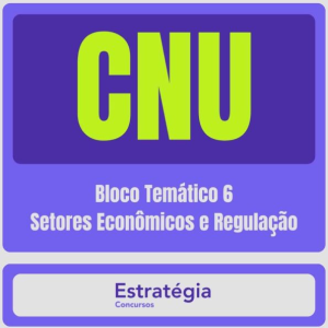CNU – Concurso Nacional Unificado (Bloco Temático 6 – Setores Econômicos e Regulação) Pacote Completo – 2024 (Pós-Edital) – Rateio Estratégia