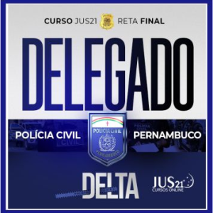PC PE (Delegado) Jus 21 – 2024 – Rateio Policia Civil Pernambuco Pós Edital Delta Jus21