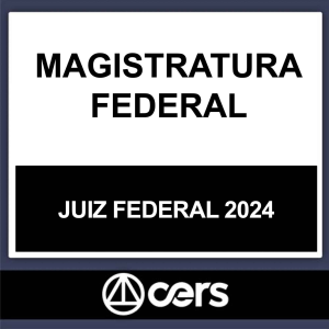 MAGISTRATURA FEDERAL – (JUIZ FEDERAL) – CERS 2024