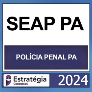 SEAP PA – POLÍCIA PENAL PA – (PP PA + PASSO) – ESTRATÉGIA 2024 – RATEIO POLICIA AGEPEN POLICIAL PARÁ PPPA