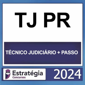 TJ PR – (TÉCNICO JUDICIÁRIO + PASSO) – ESTRATÉGIA 2024 – RATEIO TJPR PARANA TRIBUNAL