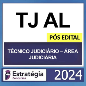 TJ AL – PÓS EDITAL – (TÉCNICO JUDICIÁRIO – ÁREA JUDICIÁRIA + PASSO) – ESTRATÉGIA 2024 – RATEIO TJAL ALAGOAS TRIBUNAL