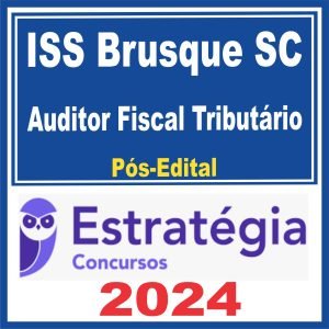 ISS Brusque (Auditor Fiscal Tributário) Pós Edital – Estratégia 2024