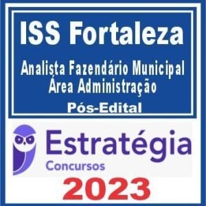 ISS Fortaleza (Analista Fazendário Municipal – Área Administração) Pós Edital – Estratégia 2023