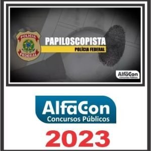 PF (PAPILOSCOPISTA DA POLÍCIA FEDERAL) ALFACON 2023