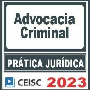 Prática Jurídica (Advocacia Criminal) Ceisc 2023