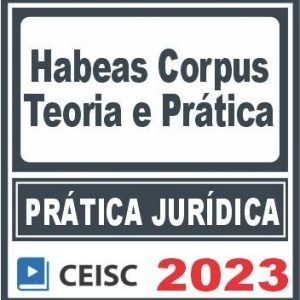 Prática Jurídica (Habeas Corpus) Ceisc 2023