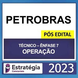 PETROBRAS – PÓS EDITAL – (TÉCNICO – ÊNFASE 7 – OPERAÇÃO) – ESTRATÉGIA 2023