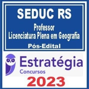 SEDUC RS (Professor – Licenciatura Plena em Geografia) Pós Edital – Estratégia 2023