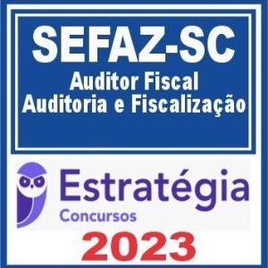 SEFAZ SC (Auditor Fiscal – Auditoria e Fiscalização) Estratégia 2023