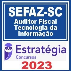 SEFAZ SC (Auditor Fiscal – Tecnologia da Informação) Estratégia 2023