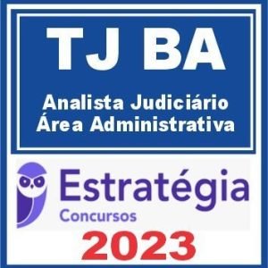 TJ BA (Analista Judiciário – Área Administrativa) Estratégia 2023