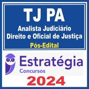 TJ PA (Analista Judiciário – Direito e Oficial de Justiça) Pós Edital – Estratégia 2024
