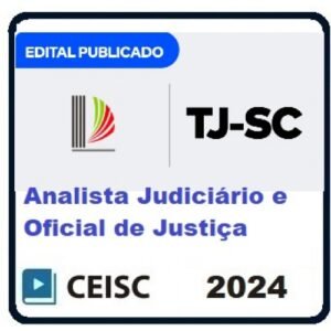 TJ SC – Analista Judiciário e Oficial de Justiça Avaliador – PÓS EDITAL (CEISC 2024)