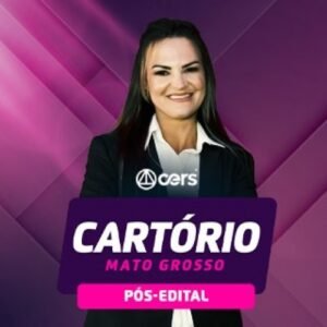Cartório MT – Pós Edital (CERS 2024) Mato Grosso