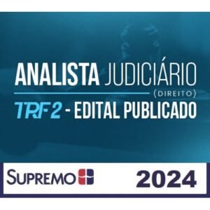 Analista Judiciário (Direito) TRF 2 – Edital Publicado (SUPREMO 2024) TRF2