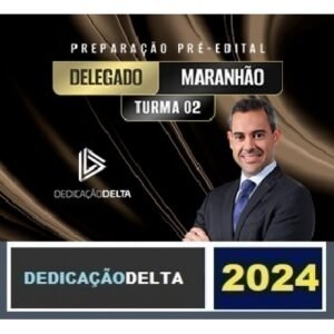 PREPARAÇÃO PRÉ-EDITAL DELEGADO MARANHÃO – Turma 02 ( DEDICAÇÃO DELTA 2024) PC MA