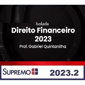 Direito Financeiro 2023 – Gabriel Quintanilha – Isolada (SUPREMO 2024)