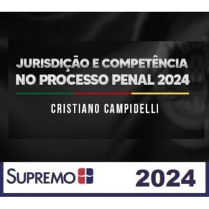 Jurisdição e Competência no Processo Penal 2024 – Cristiano Campidelli (SUPREMO 2024)