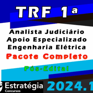 TRF 1ª Região (Analista Judiciário – Apoio Especializado – Engenharia Elétrica) Pacote – Estrategia 2024 (Pós-Edital) – Rateio Tribunal Federal Pos Edital