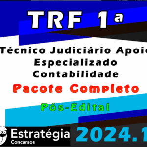 TRF 1ª Região (Técnico Judiciário – Apoio Especializado – Contabilidade) Pacote – Estrategia 2024 (Pós-Edital) – Rateio Tribunal Federal Pos Edital