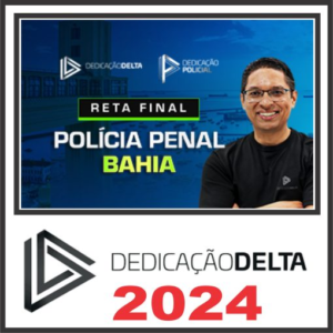 Polícia Penal Bahia PP BA – Pós Edital – Dedicação Delta 2024 – Rateio Agepen Bahia PPAA