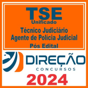 TSE Unificado (Técnico Judiciário – Agente de Polícia Judicial) Pós Edital – Direção 2024
