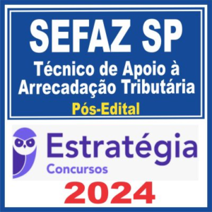 SEFAZ SP (Técnico de Apoio à Arrecadação Tributária) Pós Edital – Estratégia 2024